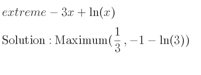 The extreme-3x+ln(x) is Maximum(1/3 ,-1-ln(3))